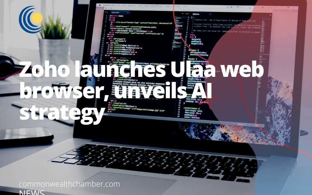 Zoho launches Ulaa web browser, unveils AI strategy