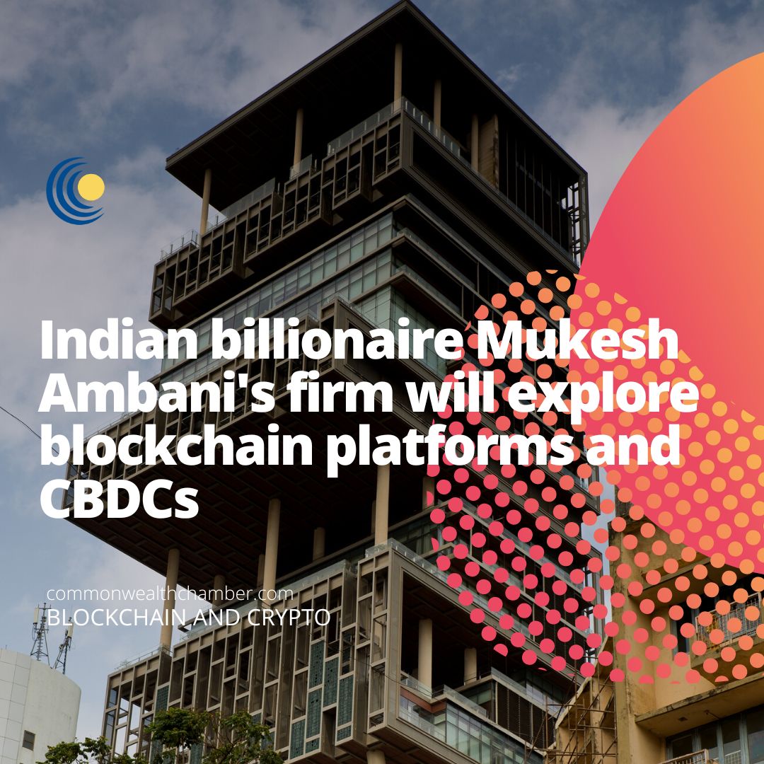 Indian billionaire Mukesh Ambani’s firm will explore blockchain platforms and CBDCs