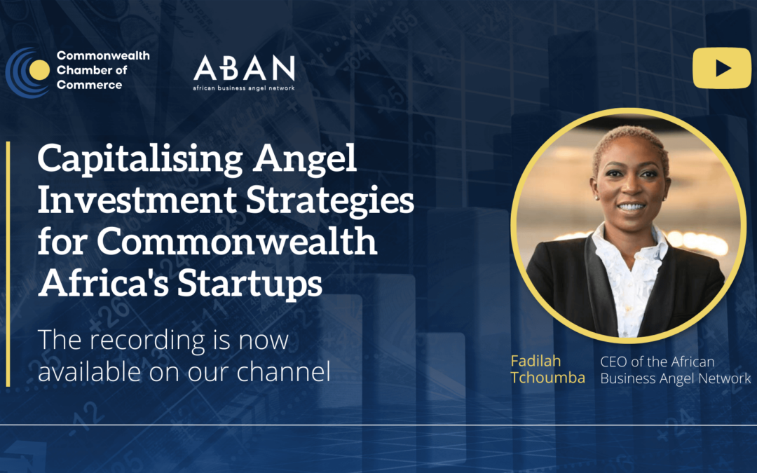 Capitalising Angel Investment Strategies For Commonwealth Africa’s Startups | 30 Aug 2023 Webinar Recording