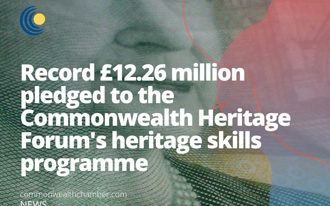 Record £12.26 million pledged to the Commonwealth Heritage Forum’s heritage skills programme