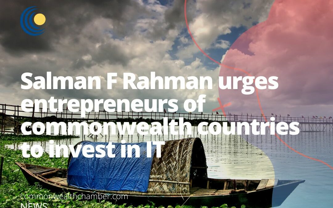 Salman F Rahman urges entrepreneurs of commonwealth countries to invest in IT