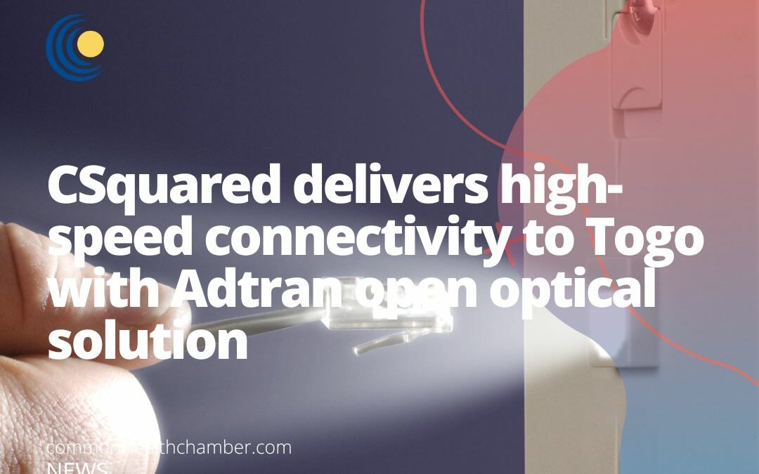 CSquared delivers high-speed connectivity to Togo with Adtran open optical solution
