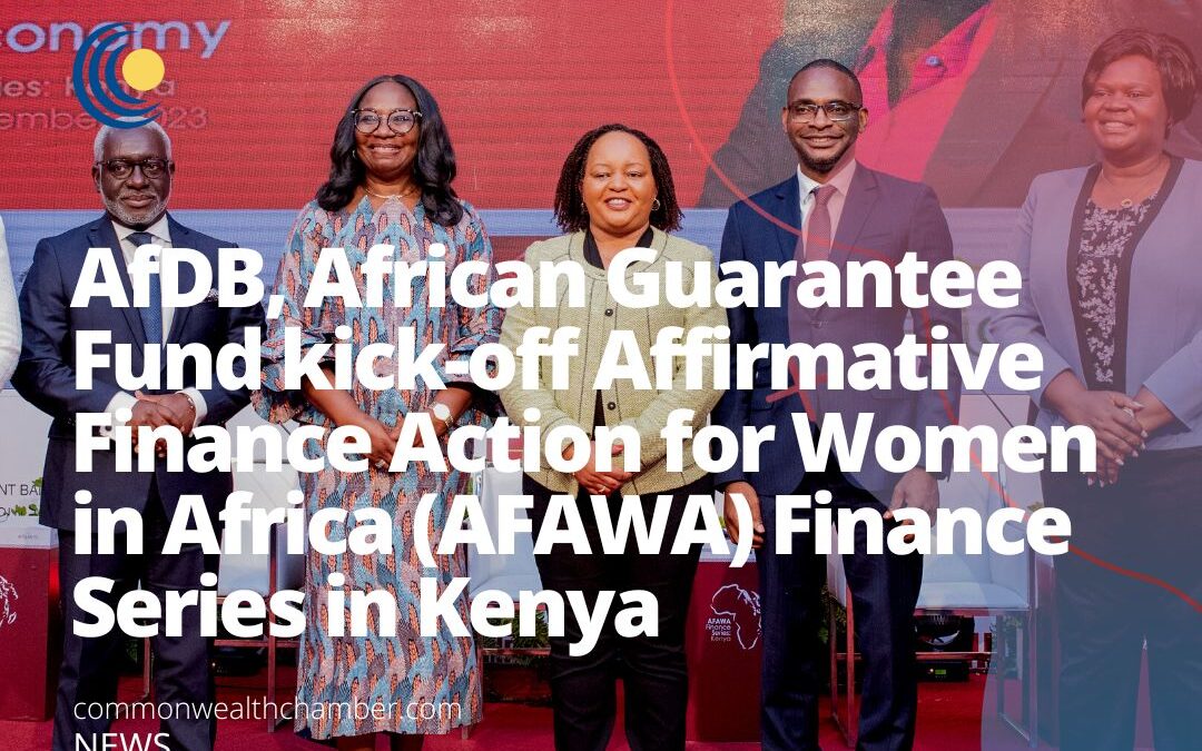 African Development Bank, African Guarantee Fund kick off Affirmative Finance Action for Women in Africa (AFAWA) Finance Series in Kenya to unlock financing for women-led enterprises