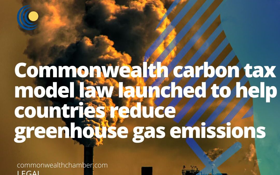 Commonwealth carbon tax model law launched to help countries reduce greenhouse gas emissions