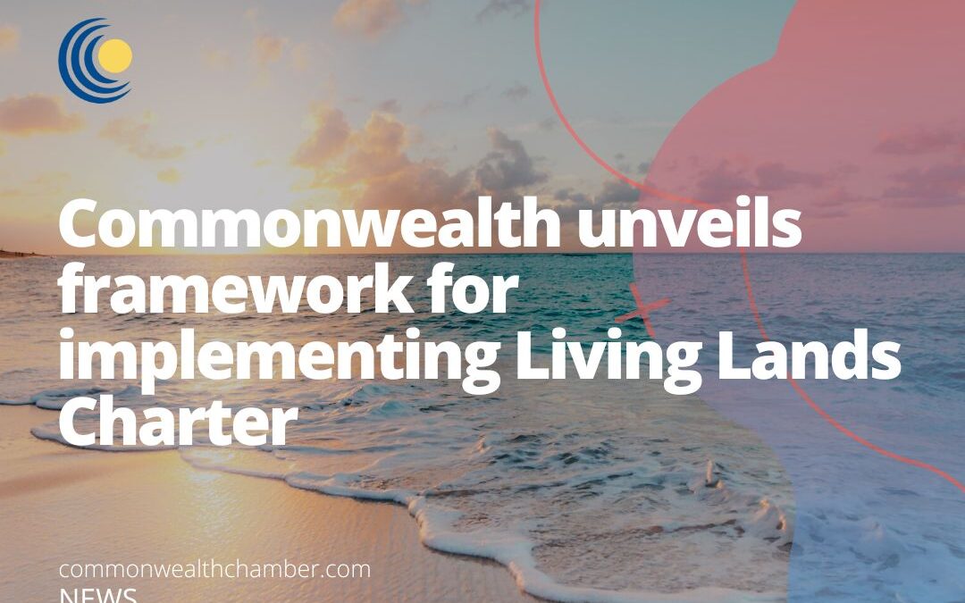 Commonwealth unveils framework for implementing Living Lands Charter