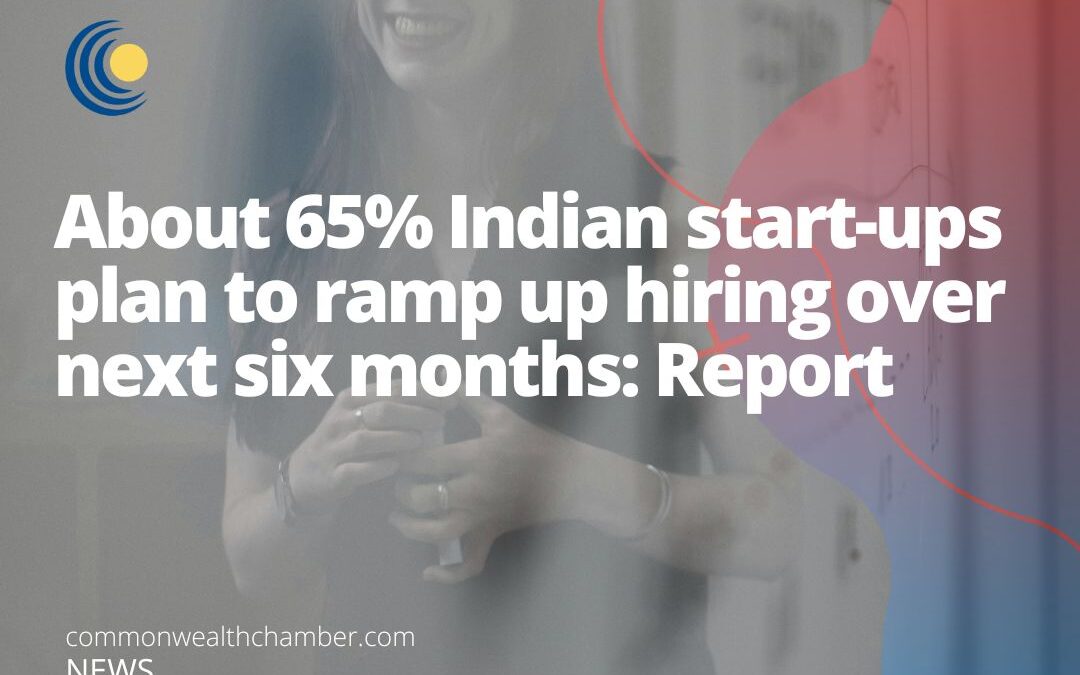 About 65% Indian start-ups plan to ramp up hiring over next six months: Report