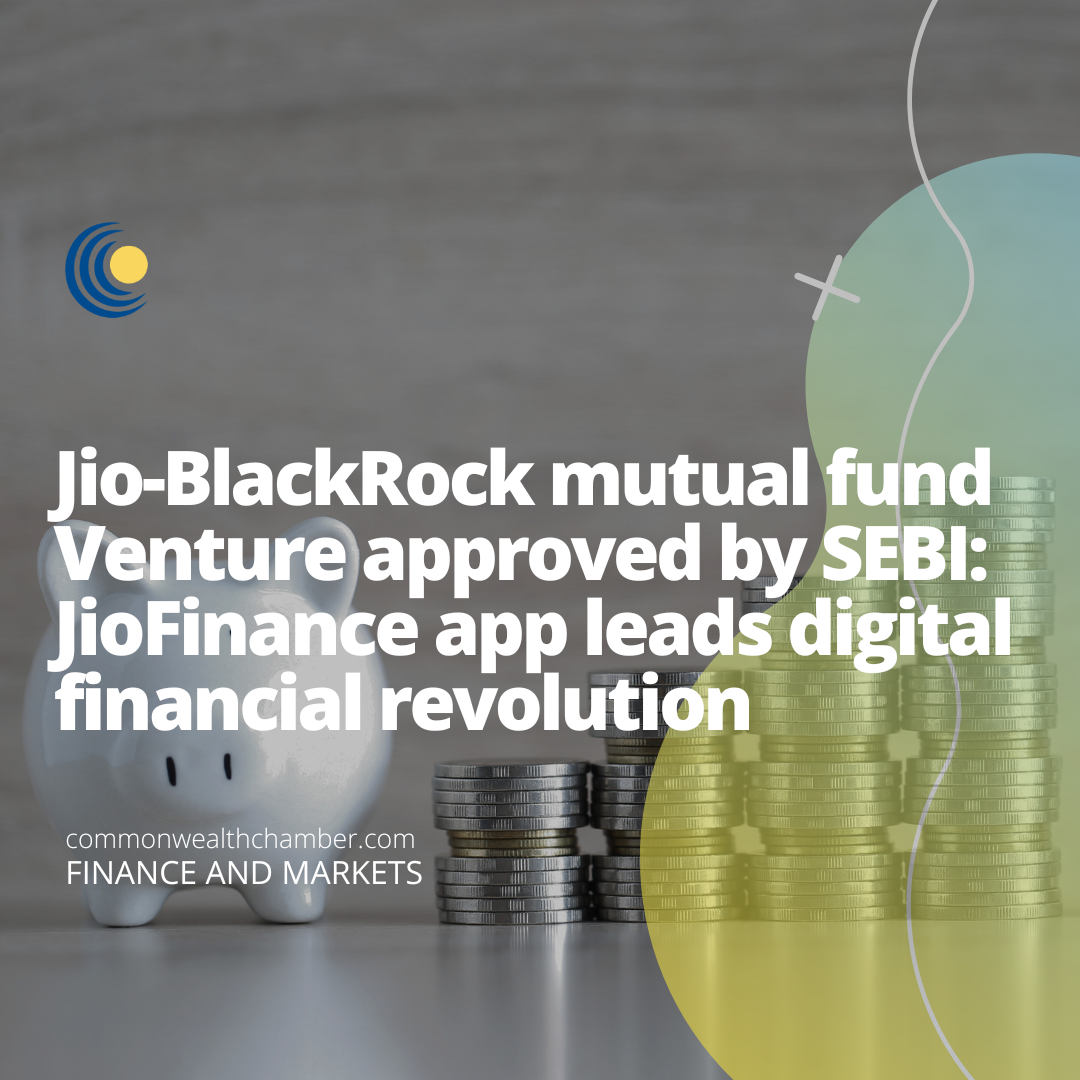 Jio-BlackRock mutual fund venture approved by SEBI JioFinance app leads digital financial revolution