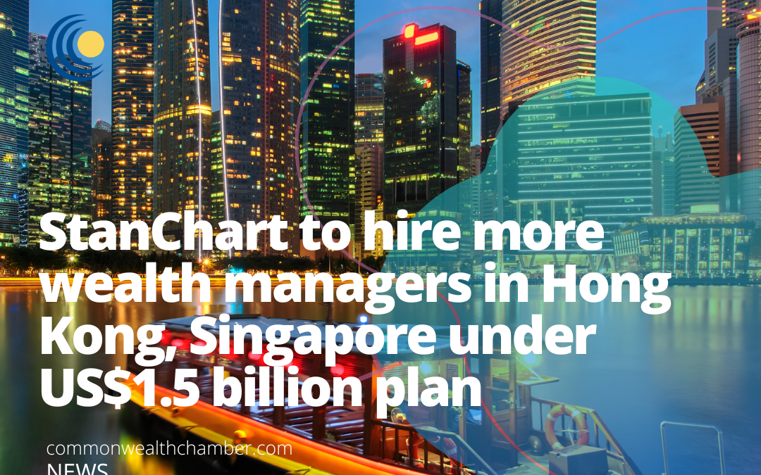 StanChart to hire more wealth managers in Hong Kong, Singapore under US$1.5 billion plan