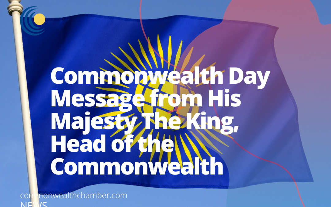 Commonwealth Day Message from His Majesty The King, Head of the Commonwealth