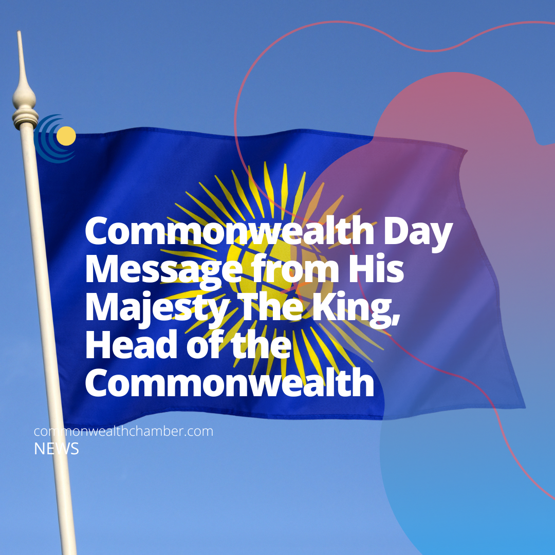 Commonwealth Day Message from His Majesty The King, Head of the Commonwealth