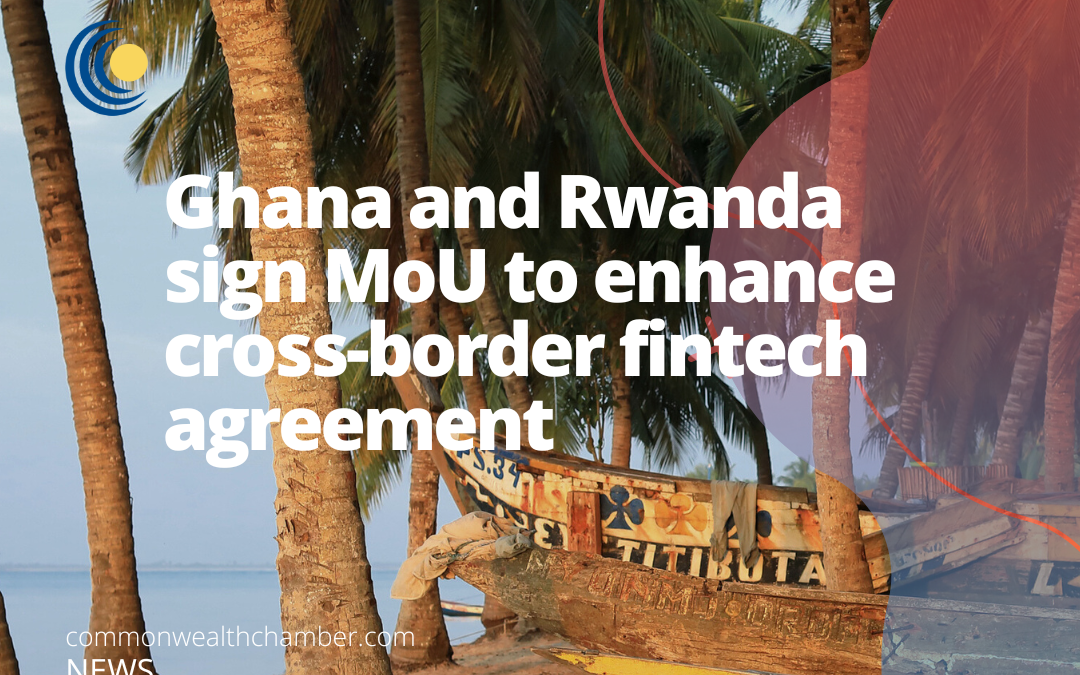 Ghana and Rwanda sign MoU to enhance cross-border fintech agreement