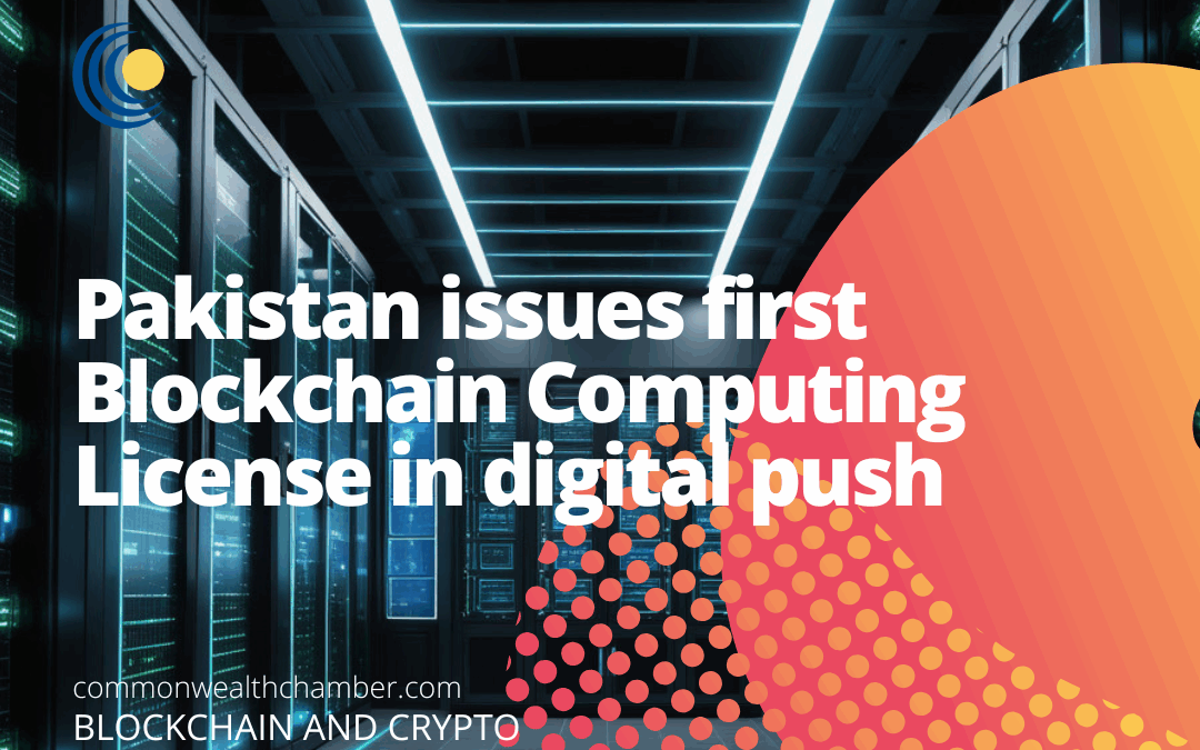 Pakistan issues first Blockchain Computing License in digital push