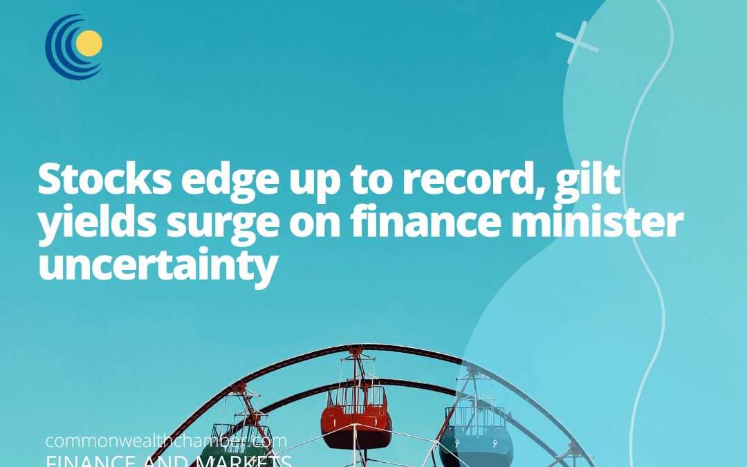 Stocks edge up to record, gilt yields surge on finance minister uncertainty