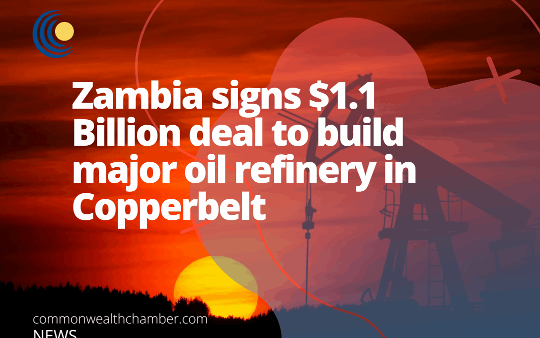 Zambia signs $1.1 Billion deal to build major oil refinery in Copperbelt