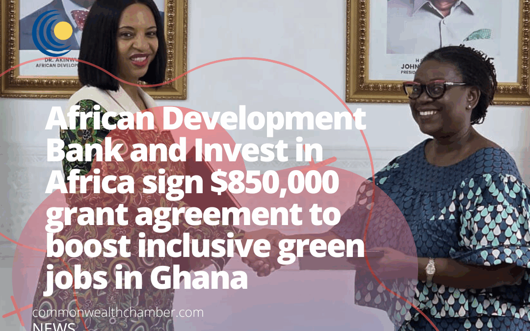 African Development Bank and Invest in Africa sign $850,000 grant agreement to boost inclusive green jobs in Ghana