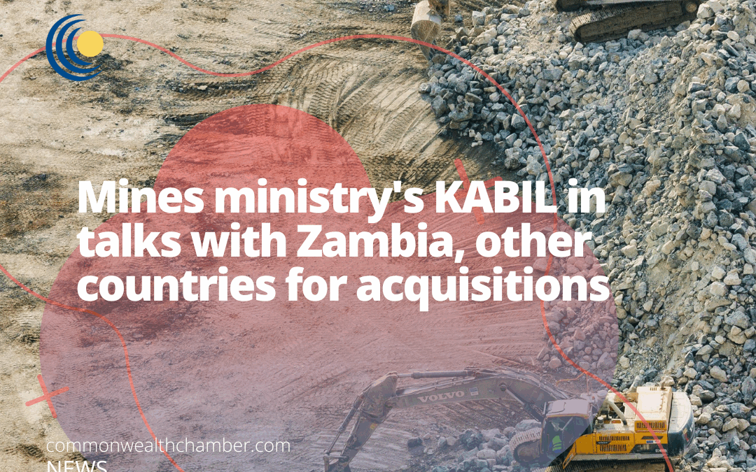 Mines ministry’s KABIL in talks with Zambia, other countries for acquisitions