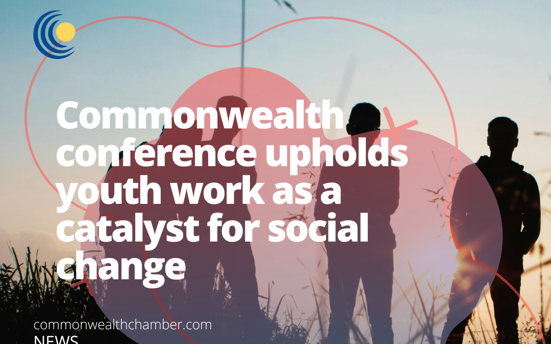 Commonwealth conference upholds youth work as a catalyst for social change