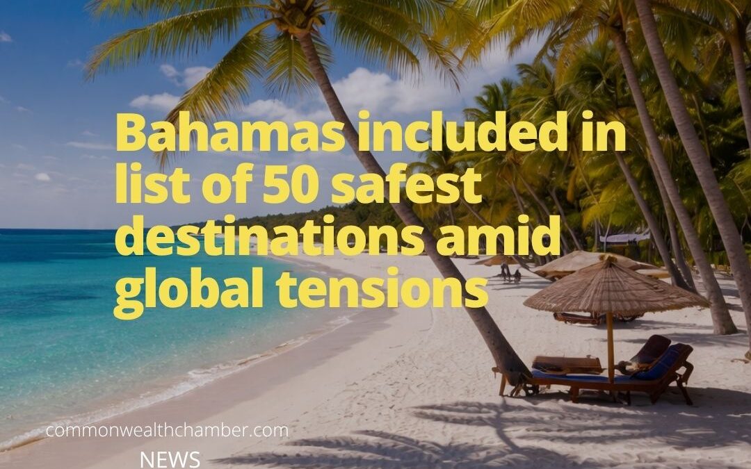 Bahamas included in list of 50 safest destinations amid global tensions