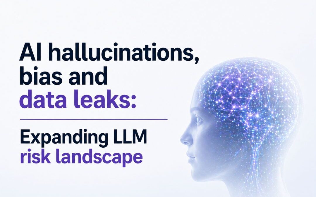 AI hallucinations, bias and data leaks: Expanding LLM risk landscape
