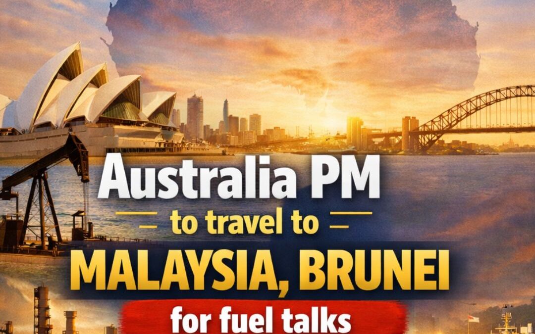 Australia PM to travel to Malaysia, Brunei for fuel talks