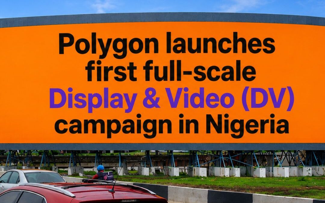 Polygon launches first full-scale Display & Video (DV) campaign in Nigeria, marking a new milestone for data-driven outdoor in Africa