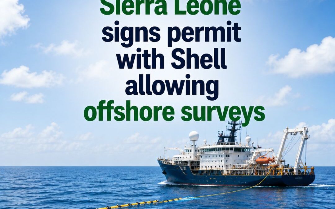 Sierra Leone signs permit with Shell allowing offshore surveys